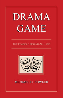 Drama Game : The Invisible Behind All Life by Michael D Fowler - Paperback