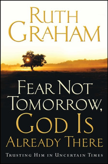 Fear Not Tomorrow, God is Already There by Ruth Graham - Paperback