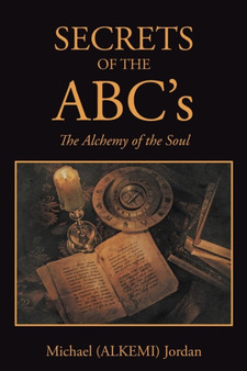 SECRETS OF THE ABC's : The Alchemy of the Soul by Michael Jordan - Paperback