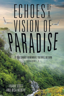 Echoes of a Vision of Paradise : If You Cannot Remember, You Will Return by Frank Scott - Paperback