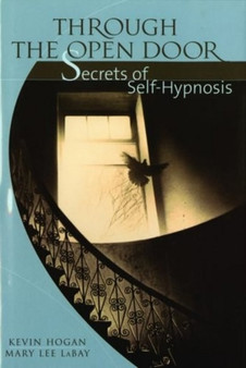 Through the Open Door : Secrets of Self-Hypnosis by Kevin Hogan - Paperback