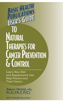 User's Guide to Natural Therapies for Cancer Prevention and Control by Abram Hoffer - Paperback