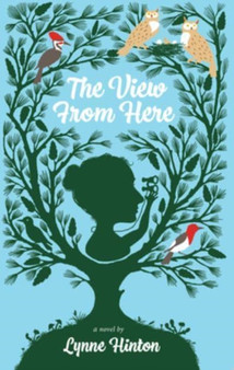The View from Here : A Novel by Lynne Hinton - Hardback