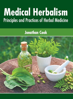 Medical Herbalism: Principles and Practices of Herbal Medicine by Jonathan Cook - Hardback