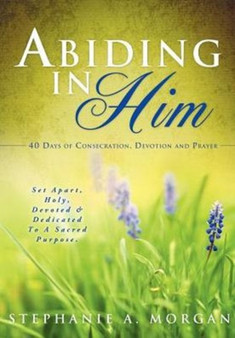 Abiding in Him by Stephanie a Morgan - Paperback