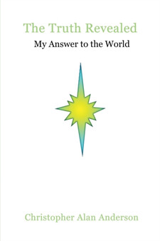 The Truth Revealed: My Answer to the World by Christopher Alan Anderson - Paperback