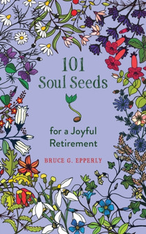101 Soul Seeds for a Joyful Retirement by Bruce Epperly - Paperback
