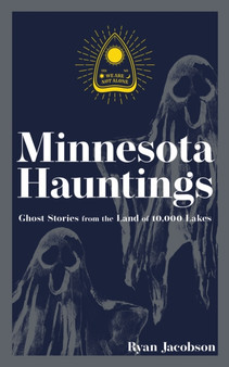 Minnesota Hauntings : Ghost Stories from the Land of 10,000 Lakes by Ryan Jacobson - Paperback
