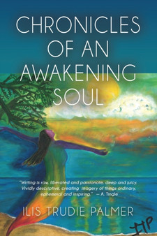 Chronicles of an Awakening Soul by Ilis Trudie Palmer - Paperback