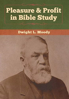 Pleasure & Profit in Bible Study by Dwight L Moody - Hardback