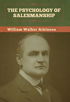 The Psychology of Salesmanship by William Walker Atkinson - Hardback