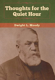 Thoughts for the Quiet Hour by Dwight L Moody - Hardback