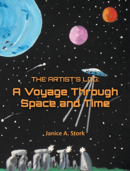 The Artist's Log : A Voyage Through Space and Time by Janice A Stork - Hardback