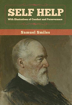 Self Help with Illustrations of Conduct and Perseverance by Samuel Smiles - Hardback