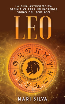 Leo : La guia astrologica definitiva para un increible signo del zodiaco by Mari Silva - Hardback