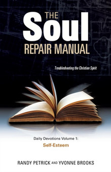 The Soul Repair Manual- Volume One : Self Esteem by Randy Petrick - Paperback