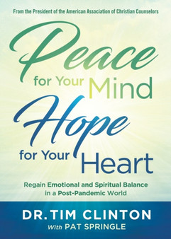 Peace for Your Mind, Hope for Your Heart by Tim Clinton - Paperback