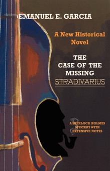 The Case of the Missing Stradivarius : A Sherlock Holmes Mystery with Extensive Notes