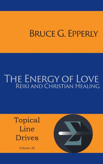 The Energy of Love : Reiki and Christian Healing : 26 by Bruce G Epperly - Hardback