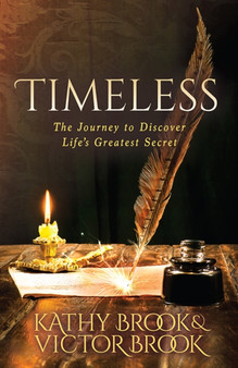 Timeless : The Journey to Life???s Greatest Secret by Kathy Brook - Paperback