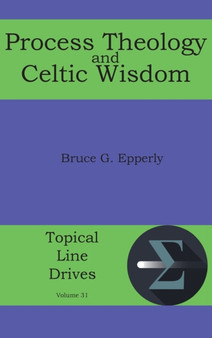 Process Theology and Celtic Wisdom : 31 by Bruce G Epperly - Hardback
