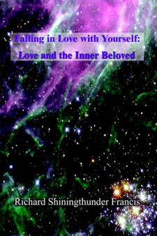 Falling in Love with Yourself : Love and the Inner Beloved by Shiningthunder Richard Francis - Hardback