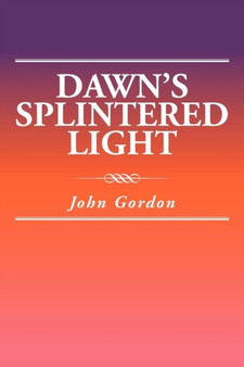 Dawn's Splintered Light by Professor John Gordon - Paperback