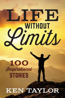 Life Without Limits : 100 Inspirational Stories by Ken Taylor - Paperback