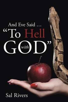 And Eve Said ... "To Hell with God" by Sal Rivers - Paperback