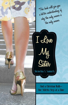 I Love My Sister : And a Christian Walk-One Stiletto Step at a Time by Shemekia S Samuels - Paperback