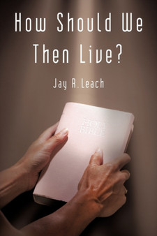How Should We Then Live? by Jay R Leach - Paperback