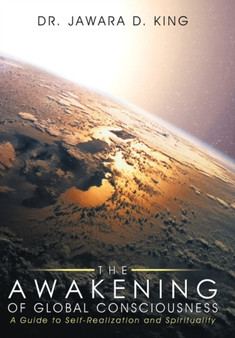 The Awakening of Global Consciousness : A Guide to Self-Realization and Spirituality by Dr.Jawara D. King - Paperback