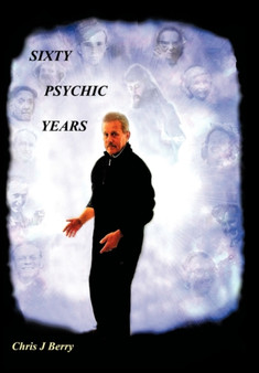 Sixty Psychic Years : Autobiography by Chris J Berry - Hardback