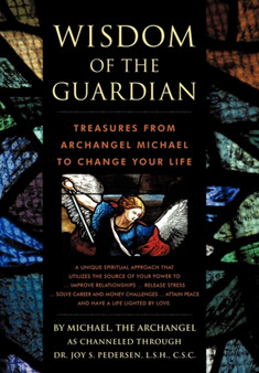 Wisdom of the Guardian : Treasures from Archangel Michael to Change Your Life by Dr Joy S Pedersen - Hardback