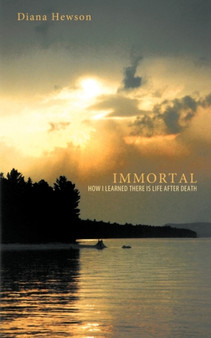 Immortal : How I Learned There Is Life After Death by Diana Hewson - Paperback