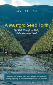 A Mustard Seed Faith : My Walk Through the Valley of the Shadow of Death by Ma Truth - Paperback