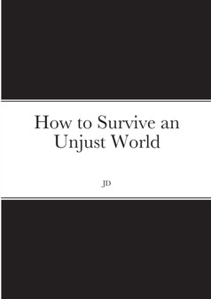 How to Survive an Unjust World by J D - Paperback