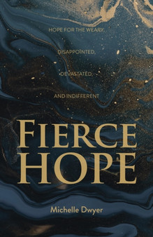 Fierce Hope : Hope for the Weary, Disappointed, Devastated, and Indifferent by Michelle Dwyer - Paperback Fierce Hope : Hope for the Weary, Disappointed, Devastated, and Indifferent by Michelle Dwyer - Paperback