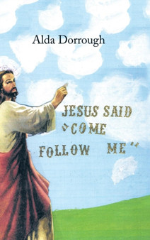 Jesus Said "Come Follow Me" by Alda Dorrough - Hardback