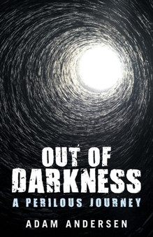 Out of Darkness : A Perilous Journey by Adam Andersen - Paperback