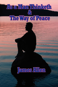 As a Man Thinketh & the Way of Peace by James Allen - Paperback