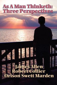 As a Man Thinketh : Three Perspectives by James Allen - Paperback