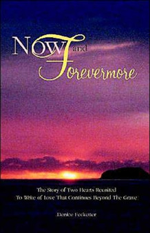 Now and Forevermore The Story of Two Hearts Reunited Beyond The Grave by Denise Fecketter - Paperback