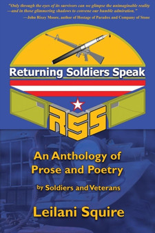 Returning Soldiers Speak : An Anthology of Prose and Poetry by Soldiers and Veterans by Leilani Squire - Paperback