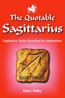 Quotable Sagittarius : Sagittarius Traits Described by Sagittarians by Mary Valby - Paperback