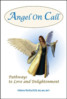 Angel on Call : Pathways to Love and Enlightenment by Helene Rothschild - Paperback