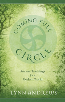 Coming Full Circle : Ancient Teachings for a Modern World by Lynn Andrews - Paperback