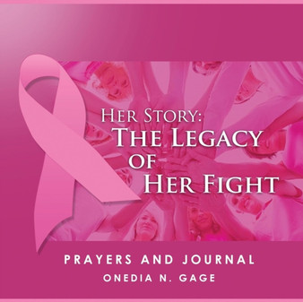 Her Story : The Legacy of Her Fight Prayers and Journal by Onedia Nicole Gage - Paperback