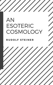 An Esoteric Cosmology by Dr Rudolf Steiner - Hardback