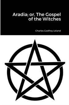 Aradia; or, The Gospel of the Witches by Charles Godfrey Leland - Paperback